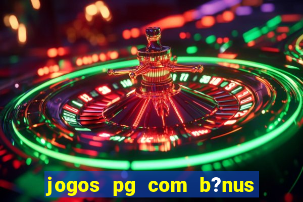 jogos pg com b?nus de cadastro