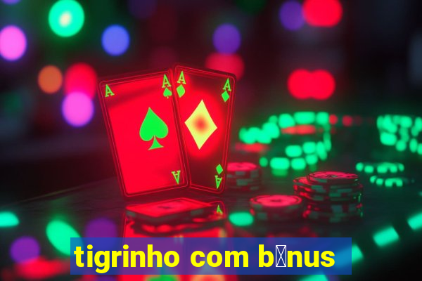 tigrinho com b么nus