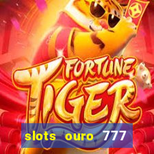 slots ouro 777 paga mesmo