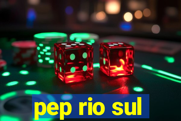 pep rio sul