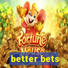 better bets