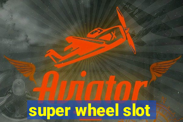 super wheel slot