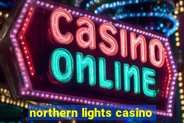 northern lights casino