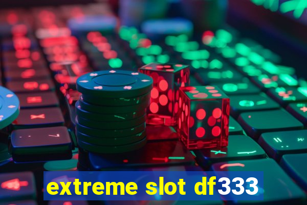 extreme slot df333