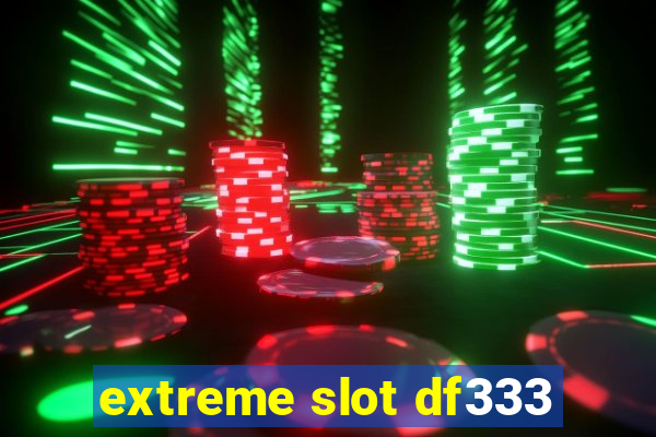 extreme slot df333