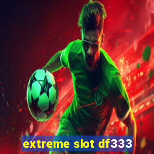 extreme slot df333