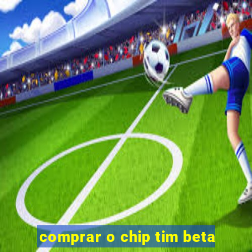 comprar o chip tim beta