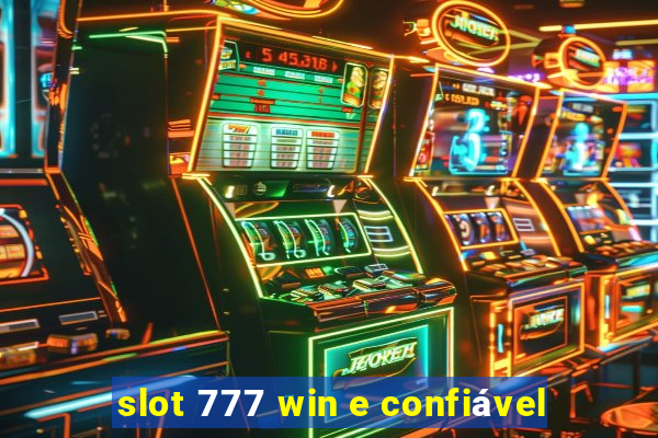 slot 777 win e confiável