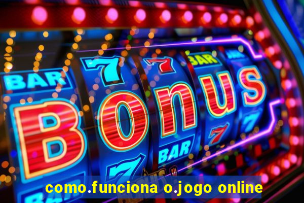 como.funciona o.jogo online