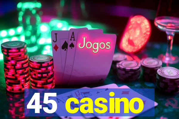 45 casino