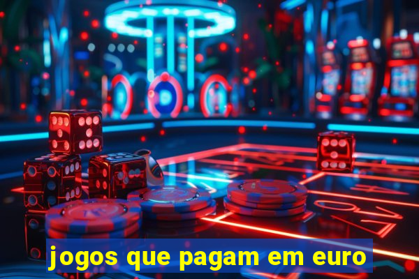 jogos que pagam em euro