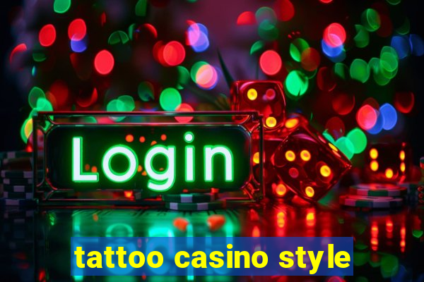 tattoo casino style