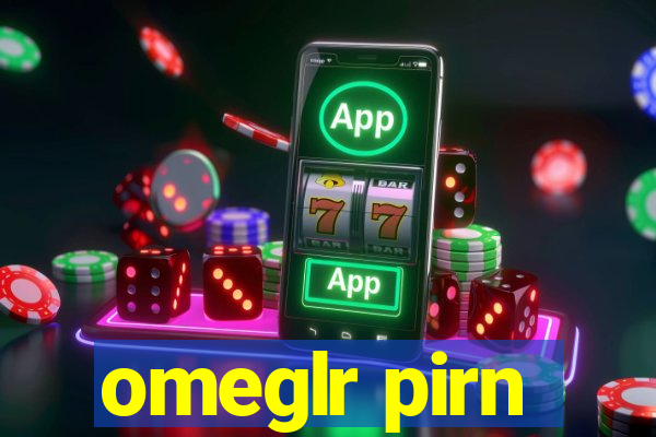 omeglr pirn