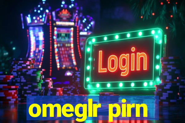 omeglr pirn