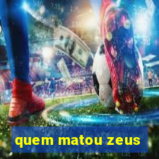 quem matou zeus