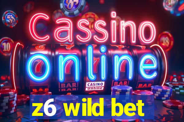 z6 wild bet