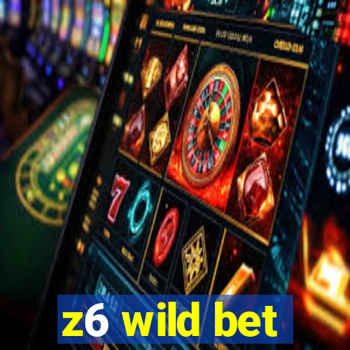 z6 wild bet