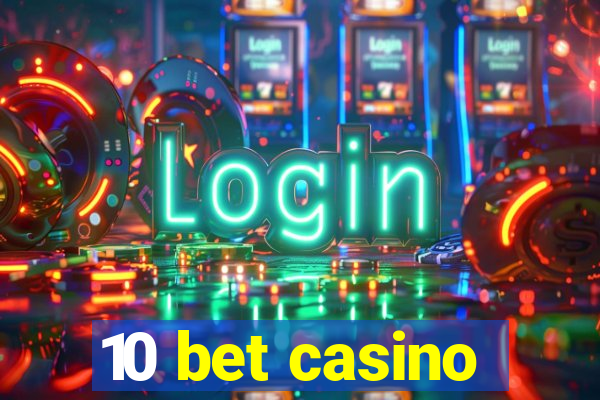 10 bet casino