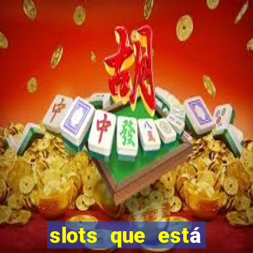 slots que está pagando hoje