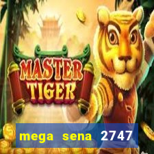 mega sena 2747 giga sena