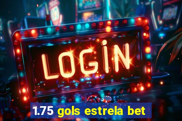 1.75 gols estrela bet