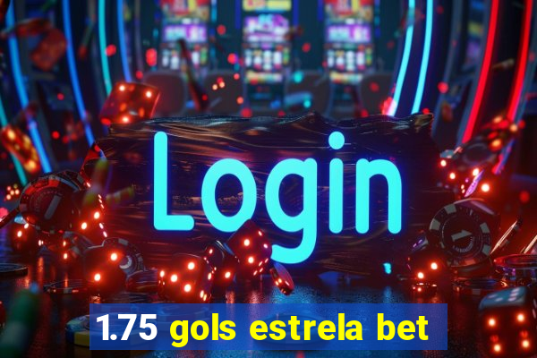 1.75 gols estrela bet