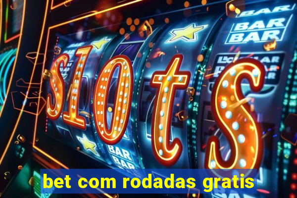 bet com rodadas gratis