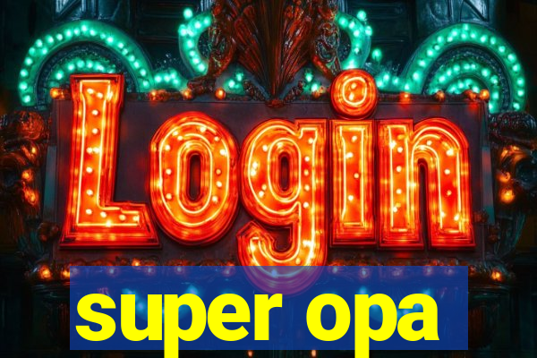 super opa