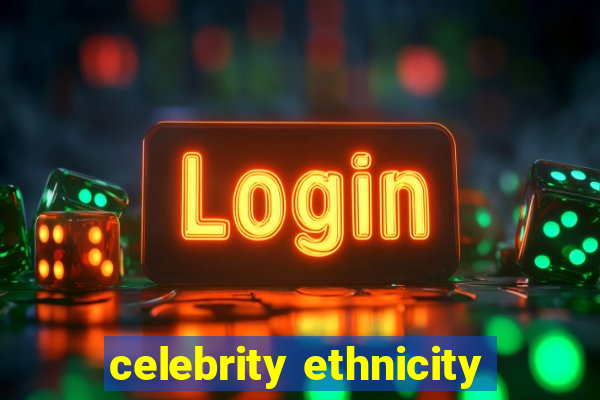 celebrity ethnicity