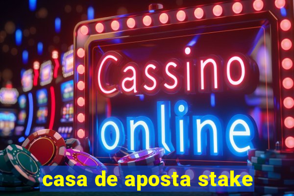 casa de aposta stake