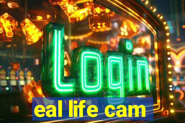 eal life cam