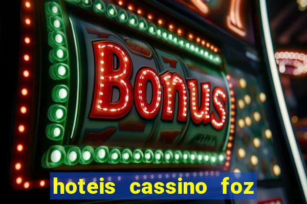 hoteis cassino foz do iguaçu