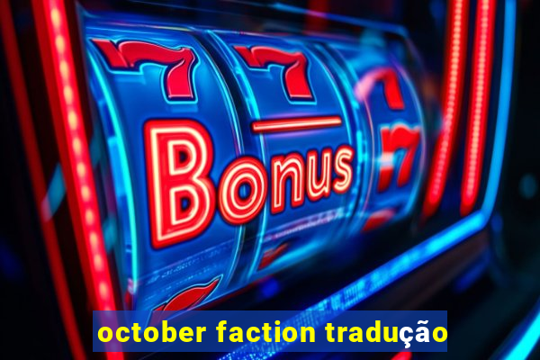 october faction tradução