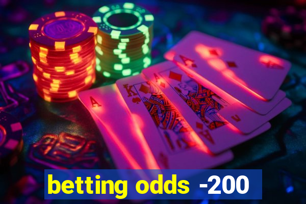 betting odds -200