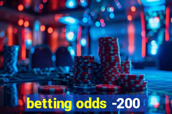 betting odds -200