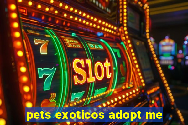 pets exoticos adopt me