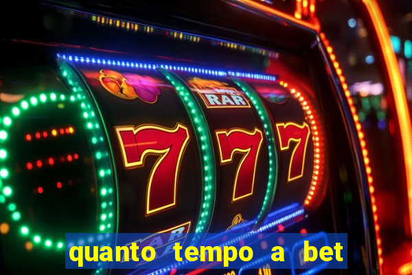 quanto tempo a bet demora para pagar