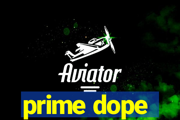 prime dope