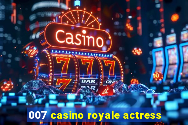 007 casino royale actress