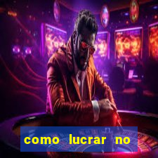 como lucrar no jogo do tigre