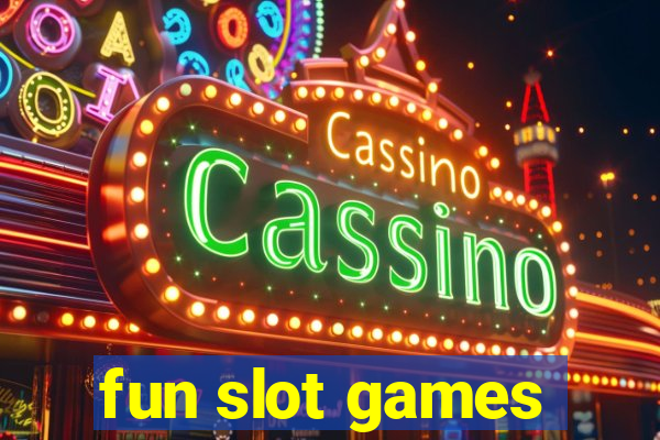 fun slot games