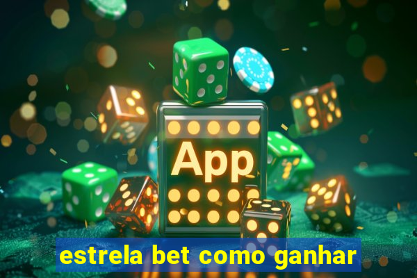 estrela bet como ganhar