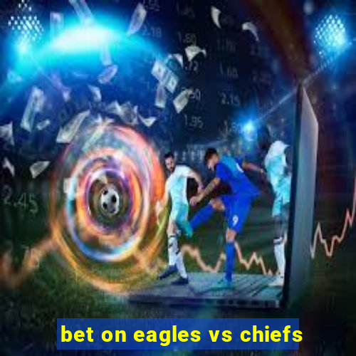 bet on eagles vs chiefs