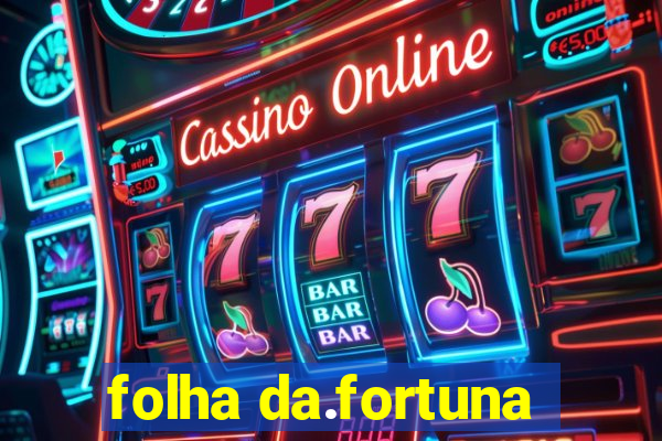 folha da.fortuna