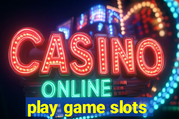 play game slots