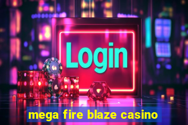 mega fire blaze casino