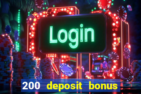 200 deposit bonus online casino