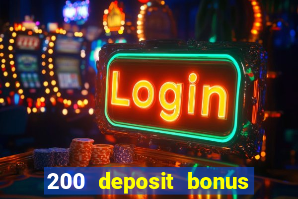 200 deposit bonus online casino