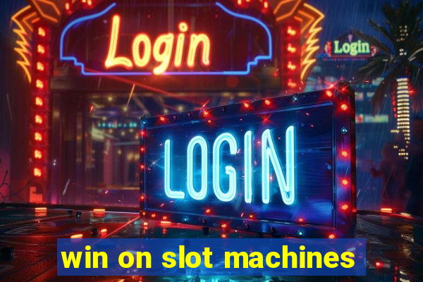 win on slot machines