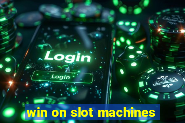 win on slot machines